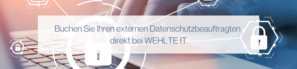 Externer Datenschutzbeauftragter - WEHLTE-IT Consult GmbH